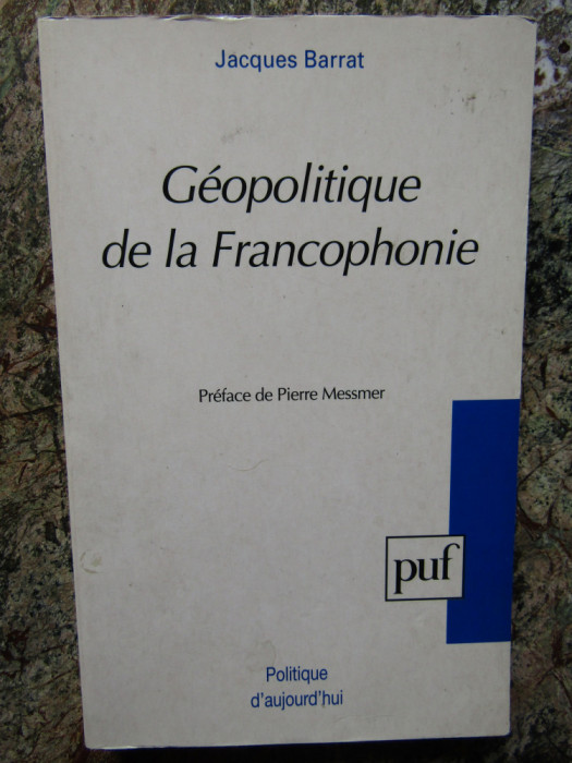 G&eacute;opolitique de la Francophonie - Jacques Barrat DEDICATIE SI AUTOGRAF