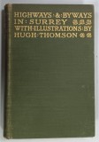 HIGHWAYS AND BYWAYS IN SURREY by ERIC PARKER , illustrations by HUGH THOMSON , 1908