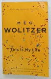 THIS IS MY LIFE by MEG WOLITZER, 2014