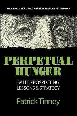 Perpetual Hunger: Sales Prospecting Lessons &amp; Strategy