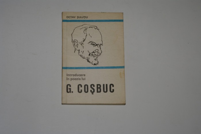 Introducere in poezia lui G. Cosbuc - Octav Sulutiu