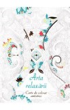 Arta relaxarii - Carte de colorat antistres