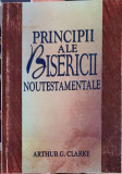 PRINCIPII ALE BISERICII NOUTESTAMENTALE-ARTHUR G. CLARKE