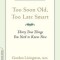 Too Soon Old, Too Late Smart: Thirty True Things You Need to Know Now