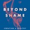 Beyond Shame: Creating a Healthy Sex Life on Your Own Terms