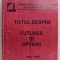 TOTUL DESPRE FUTURES SI OPTIUNI de TEODOR ANCUTA ...DARIUS CIPARIU , 1999