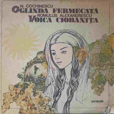 Disc vinil, LP. OGLINDA FERMECATA. VOICA CIOBANITA-NICOLAE COCHINESCU, ROMULUS ALEXANDRESCU