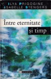 Intre eternitate si timp - Ilya Prigogine, Isabelle Stengers