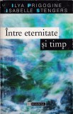 Intre eternitate si timp - Ilya Prigogine, Isabelle Stengers, Humanitas