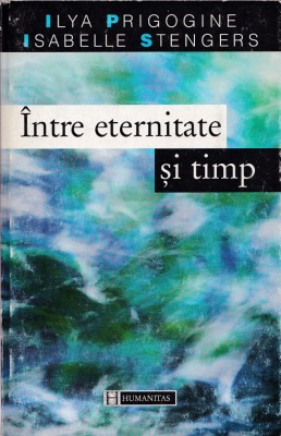 Intre eternitate si timp - Ilya Prigogine, Isabelle Stengers foto