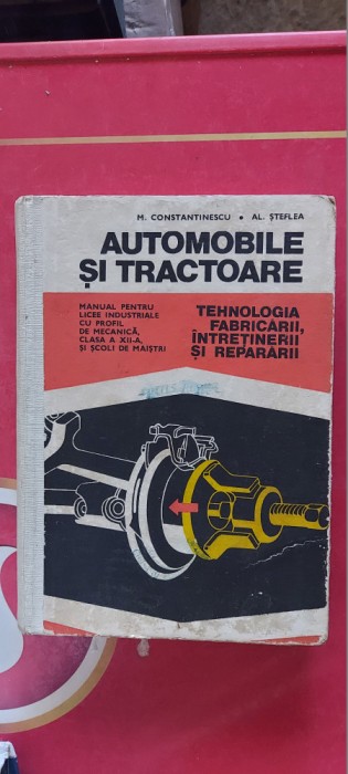 AUTOMOBILE SI TRACTOARE TEHNOLOGIA FABRICARII INTRETINERII SI REPARARII STEFLEA