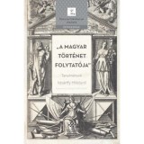 A magyar t&ouml;rt&eacute;net folytat&oacute;ja - Tanulm&aacute;nyok Istv&aacute;nffy Mikl&oacute;sr&oacute;l - &Aacute;cs P&aacute;l