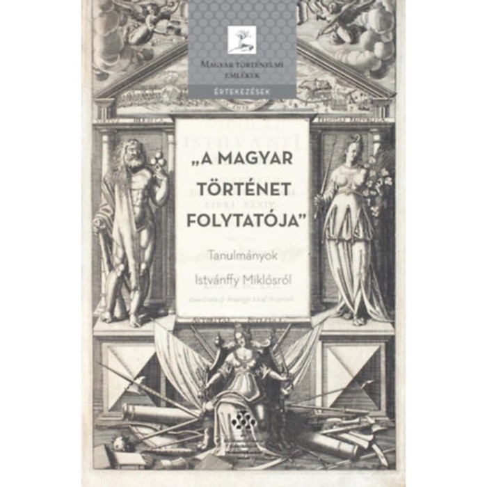 A magyar t&ouml;rt&eacute;net folytat&oacute;ja - Tanulm&aacute;nyok Istv&aacute;nffy Mikl&oacute;sr&oacute;l - &Aacute;cs P&aacute;l