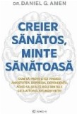 Creier sanatos, minte sanatoasa. Cum sa previi si sa vindeci anxietatea, depresia, dependenta, ADHD-ul si alte boli mintale cu ajutorul neurostiintei