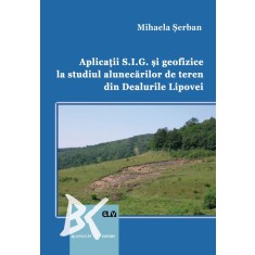 Aplicatii S.I.G. si geofizice la studiul alunecarilor de teren din Dealurile Lipovei &ndash; Mihaela Serban