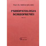 Psihopatologia schizofreniei vol. VI