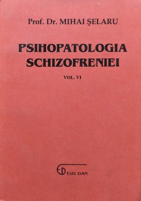 Psihopatologia schizofreniei vol. VI - 2004 - Mihai Selaru (xx270) foto