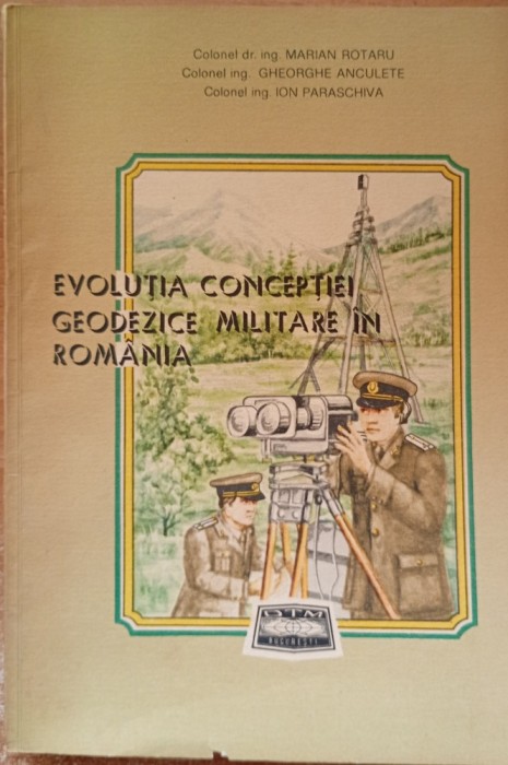 Evolutia conceptiei geodezice militare in Romania Marian Rotaru, Gheorghe Anculete, 1989