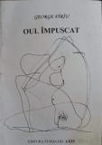 Oul Impuscat - George Piriu - Editura Axis, 1996 - Carte, Literatura Romana, Beletristica, Editie Paperback, 61 Pagini
