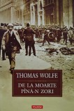Cumpara ieftin De la moarte pana-n zori - 2008 - Thomas Wolfe (XB224)