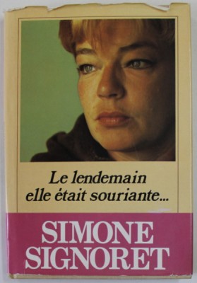 LEL LENDEMAIN , ELLE ETAIT SOURINATE ...par SIMONE SIGNORET , 182 PAGINI , COPERTA CARTONATA , CU SUPRACOPERTA foto