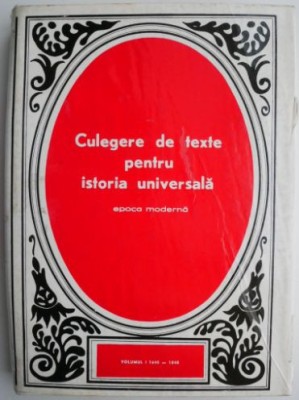 Culegere de texte pentru istoria universala, vol. I. Epoca moderna (1640-1848) foto