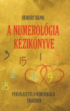 A numerol&oacute;gia k&eacute;zik&ouml;nyve - P&aacute;rv&aacute;laszt&aacute;s a numerol&oacute;gia t&uuml;kr&eacute;ben - Herbert Selnik