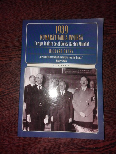 1939 NUMARATOAREA INVERSA, EUROPA INAITE DE AL DOILEA RAZBOI MONDIAL - RICHARD OVERY