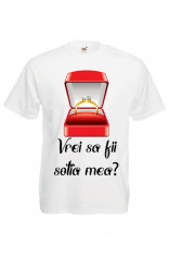 TRICOU PERSONALIZAT &amp;quot;VREI SA FII SOTIA MEA?&amp;quot;, tricou cerere casatorie foto