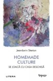 Cumpara ieftin Homemade Culture. Se joaca cu casa deschisa/Jean-Lorin Sterian