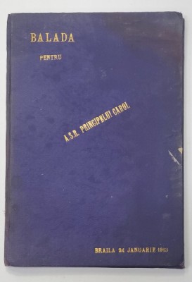 BALADA DEDICATA MAJESTATILOR LOR REGELUI SI REGINEI CAROL I si ELISABETA IN RESBELUL RUSO - TURC - ROMAN de STEFAN STEFANESCU , 1913 foto