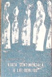 Viata sentimentala a lui Berlioz de Etienne Rey, Editura Muzicala, 1967, limba romana, stare buna