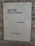 Mitif Poetul Florilor de Clarnet, 1929, Editura Vremea, Exemplar 111, Carte Veche