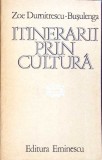 ITINERARII PRIN CULTURA-ZOE DUMITRESCU-BUSULENGA-351381
