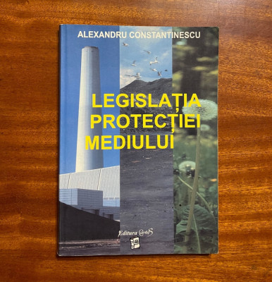 Alexandru Constantinescu - LEGISLATIA PROTECTIEI MEDIULUI (2002) foto