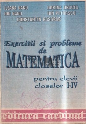 Exercitii si probleme de matematica clasele I-IV Ion Nanu, Ileana Nanu foto