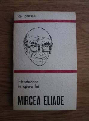 Ion Lotreanu - Introducere in opera lui Mircea Eliade foto