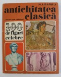 ANTICHITATEA CLASICA - 100 DE FIGURI CELEBRE de N. I. BARBU , 1976