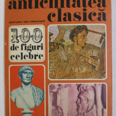 ANTICHITATEA CLASICA - 100 DE FIGURI CELEBRE de N. I. BARBU , 1976