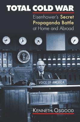 Total Cold War: Eisenhower&amp;#039;s Secret Propaganda Battle at Home and Abroad foto