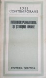 Interdisciplinaritatea si Stiintele Umane - Colectiv, Editura Politica 1986, Filosofie, Idei Contemporane, 514 pagini