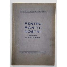 PENTRU RANITII NOSTRII , ingrijita de N. BATZARIA , ANII &#039;40, VEZI DESCRIERE !