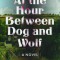 At the Hour Between Dog and Wolf