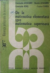 DE LA MATEMATICA ELEMENTARA SPRE MATEMATICA SUPERIOARA-CONSTANTIN AVADANEI, NECULAI AVADANEI, CONSTANTIN BO-307876