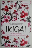 Ikigai. Secrete japoneze pentru o viata lunga si fericita &ndash; Hector Garcia (Kirai), Francesc Miralles