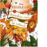 Disney. Regele leu. Povestea mea de colorat - Disney