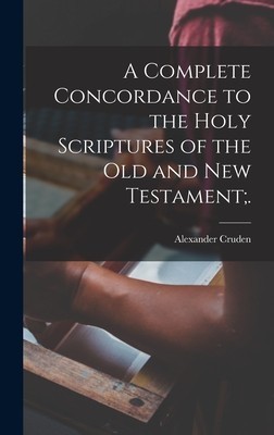 A Complete Concordance to the Holy Scriptures of the Old and New Testament;. foto