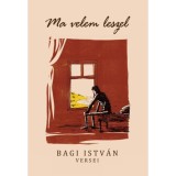 Ma velem leszel - Bagi Istv&aacute;n