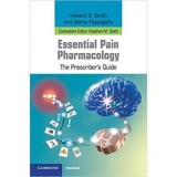 Essential Pain Pharmacology: The Prescriber&#039;s Guide - Howard S. Smith, Marco Pappagallo, Stephen M. Stahl