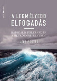 A legm&eacute;lyebb elfogad&aacute;s - Radik&aacute;lis fel&eacute;bred&eacute;s a h&eacute;tk&ouml;znapi &eacute;letben - Jeff Foster